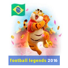 football legends 2016